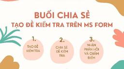 Buổi chia sẻ cách tạo đề kiểm tra trên MS FORM
