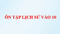 Ôn tập Lịch sử vào 10 THPT